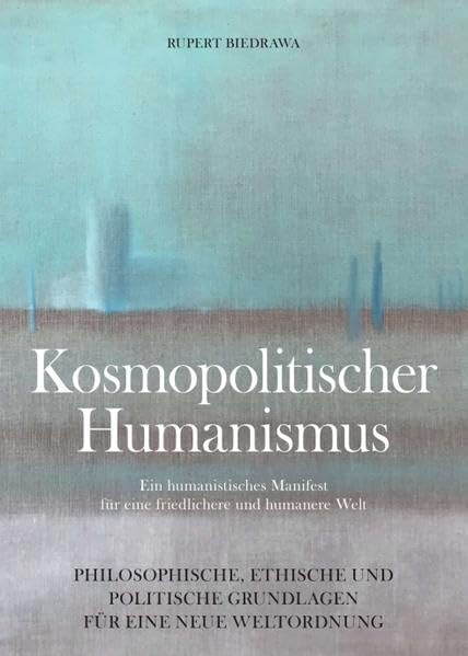 KOSMOPOLITISCHER HUMANISMUS: Ein Manifest für eine menschenwürdige Welt Philosophy