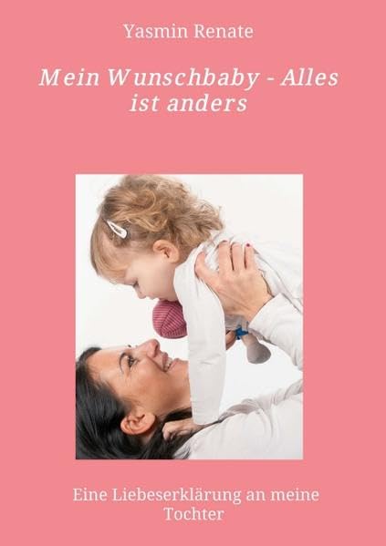 Mein Wunschbaby - Alles ist anders: Eine Liebeserklärung an meine Tochter Parents & Children