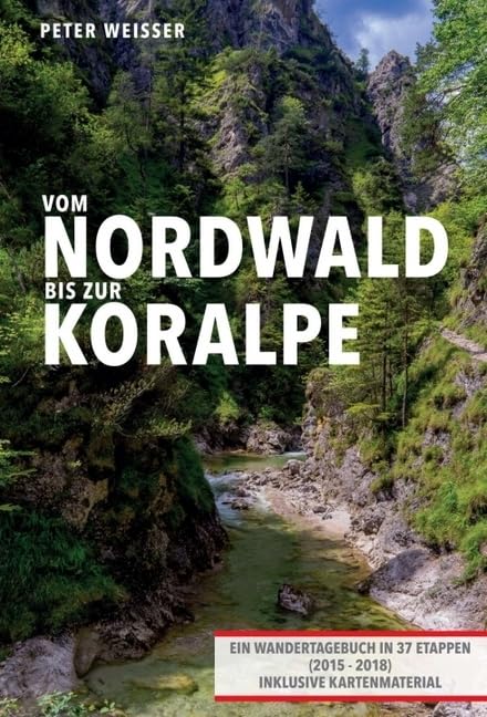 Vom Nordwald bis zur Koralpe: Ein Wandertagebuch in 37 Etappen inklusive Kartenmaterial Travel Guides