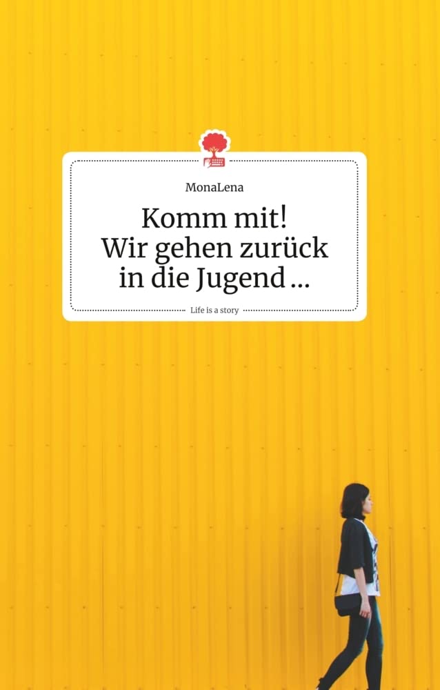 Komm mit! Wir gehen zurück in die Jugend... Life is a Story - story.one book