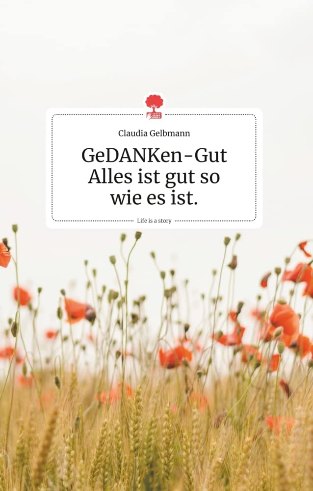 GeDANKen-Gut - Alles ist gut so wie es ist. Life is a Story - story.one Politics & Society