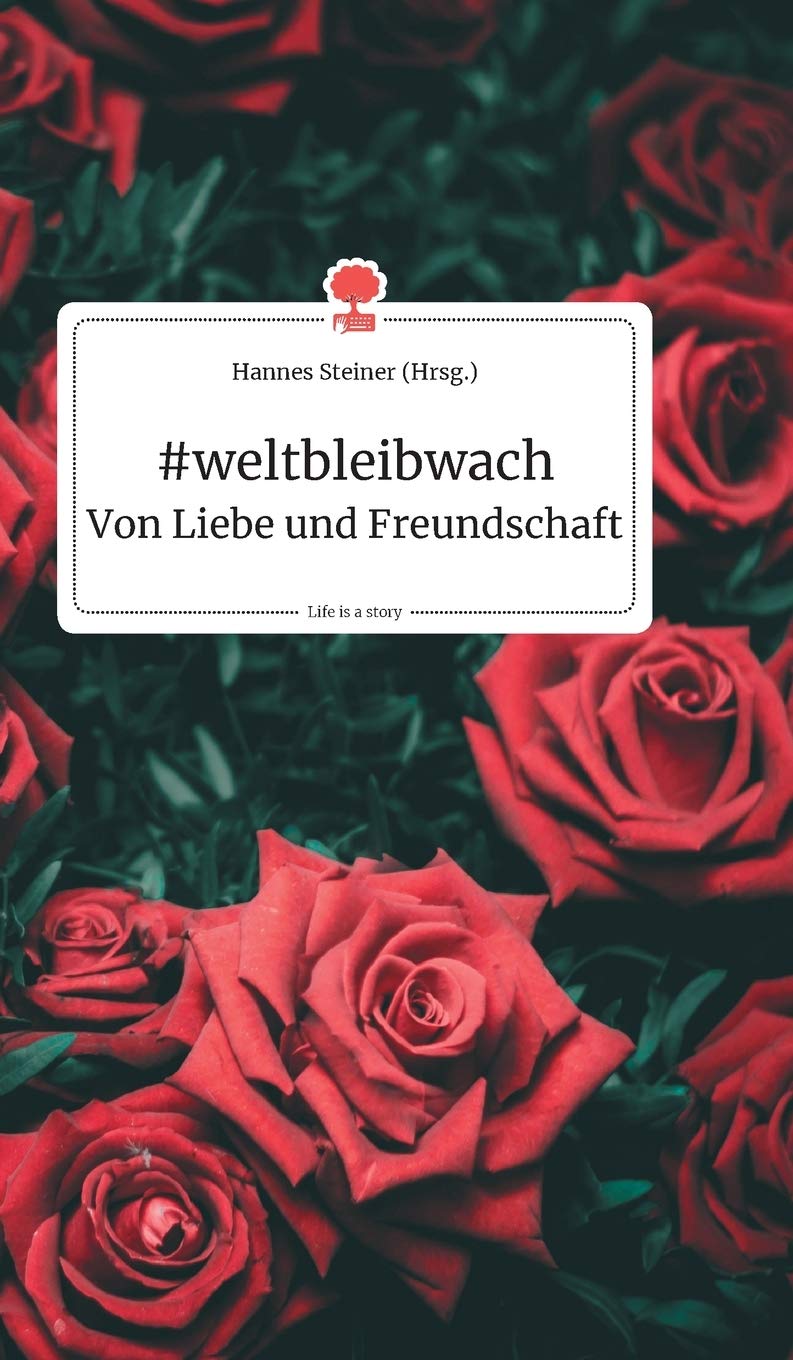 #weltbleibwach. Von Liebe und Freundschaft. Life is a story - story.one Social Sciences