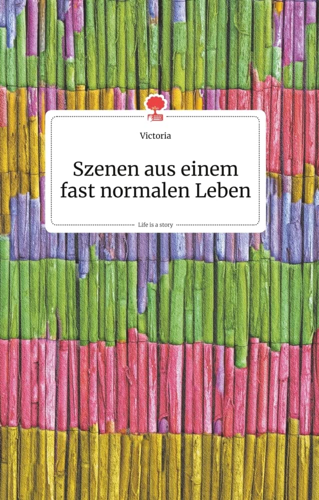 Szenen aus einem fast normalen Leben. Life is a Story - story.one book