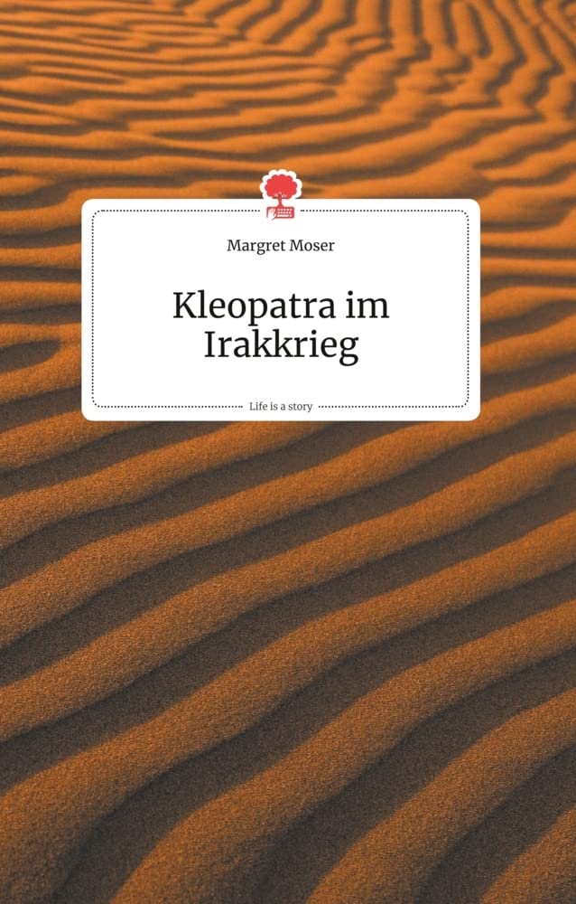 Kleopatra im Irakkrieg. Life is a Story - story.one book