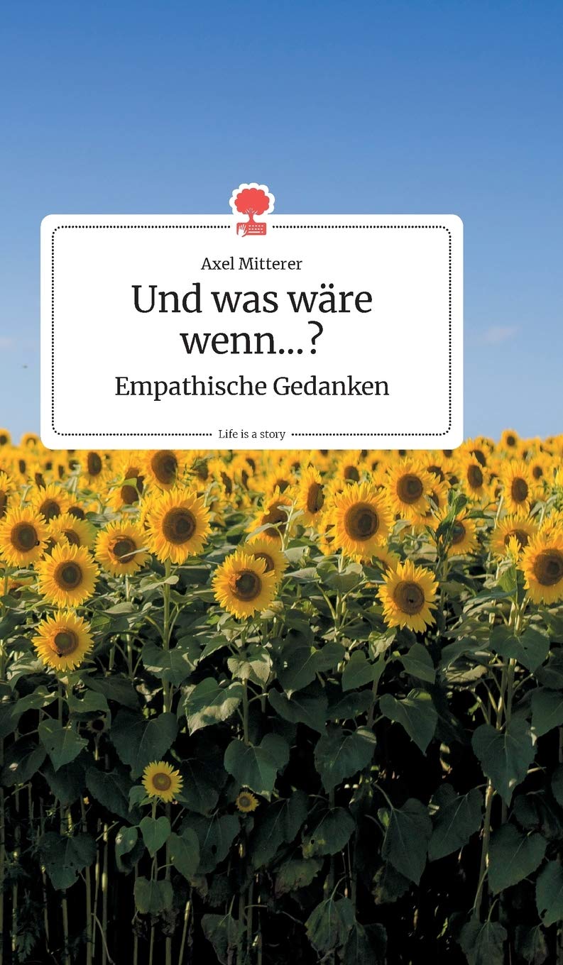 Und was wäre wenn...? Empathische Gedanken. Life is a Story - story.one book