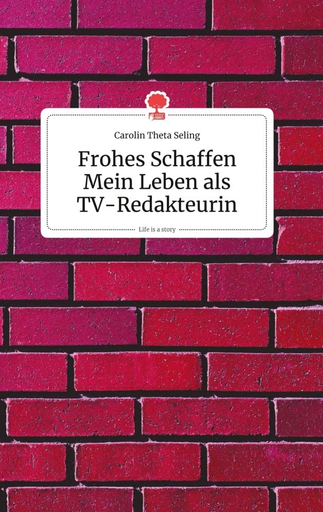 Frohes Schaffen - Mein Leben als TV-Redakteurin. Life is a Story - story.one Politics & Society Books
