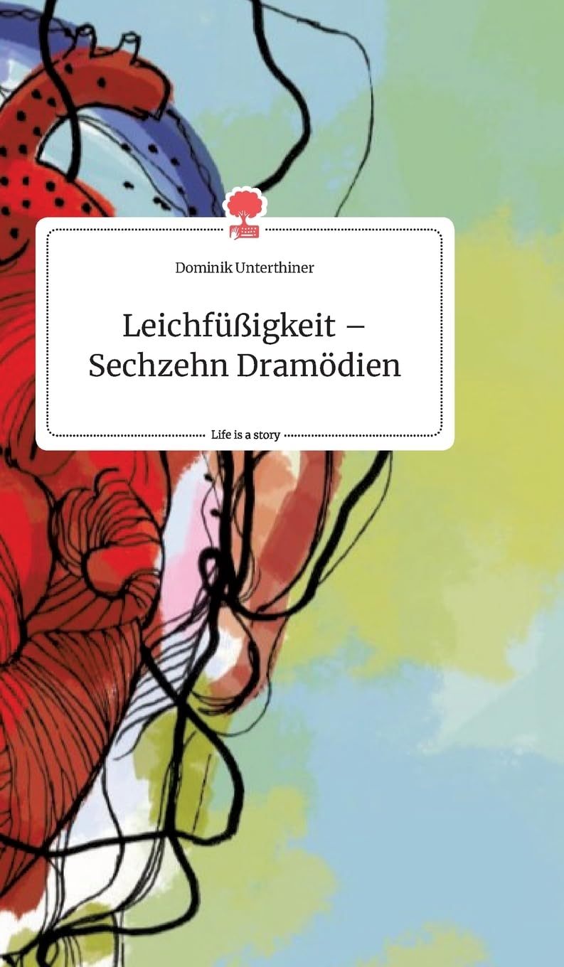 Leichfüßigkeit - Sechzehn Dramödien. Life is a Story - story.one book