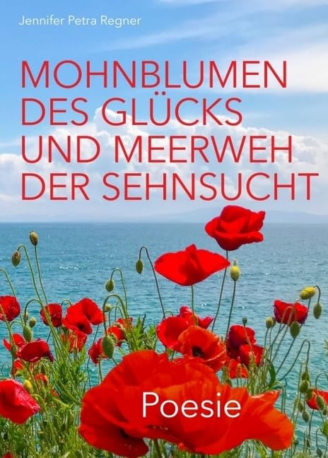 Mohnblumen des Glücks und Meerweh der Sehnsucht: Poesie Poetry