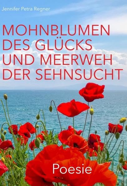 Mohnblumen des Glücks und Meerweh der Sehnsucht: Poesie Poetry