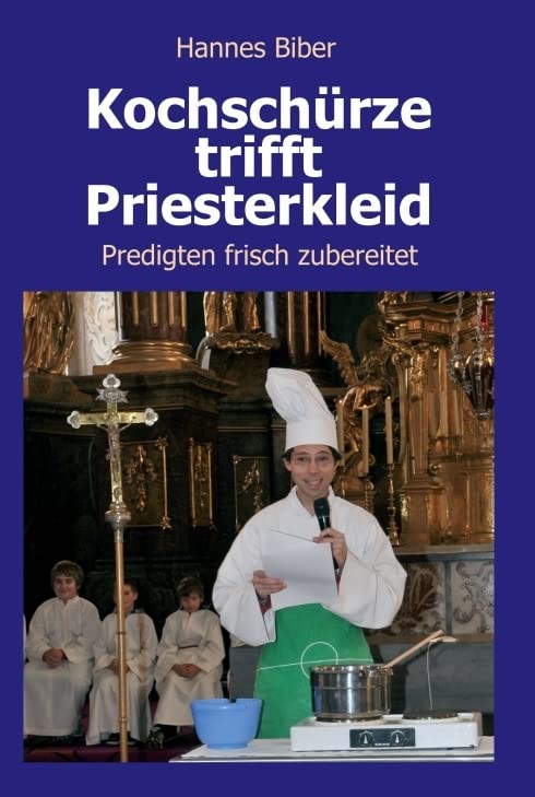 Kochschürze trifft Priesterkleid: Predigten frisch zubereitet Religion & Esotericism