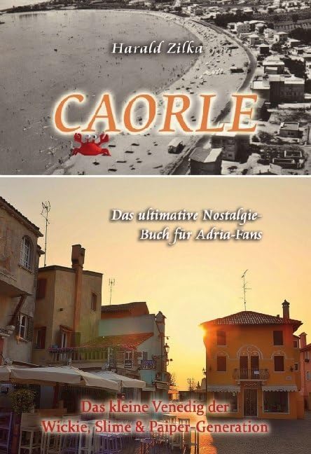 CAORLE - Das ultimative Fanbuch: Das kleine Venedig der Wickie, Slime & Paiper-Generation (Adria Nostalgiebücher) Leisure, Home & Garden