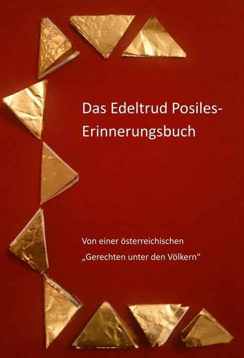 Das Edeltrud Posiles Erinnerungsbuch: Von einer österreichischen Gerechten unter den Völkern Memories