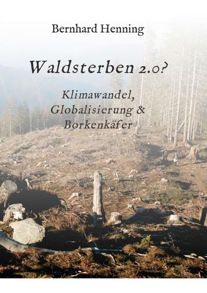 Waldsterben 2.0?: Klimawandel, Globalisierung & Borkenkäfer Business & Technology