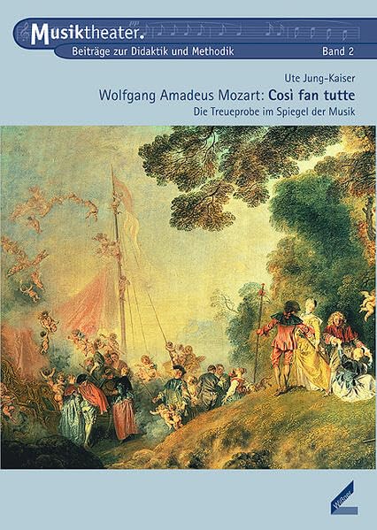 Wolfgang Amadeus Mozart: Così fan tutte: Die Treueprobe im Spiegel der Musik (Musiktheater) Arts & Music