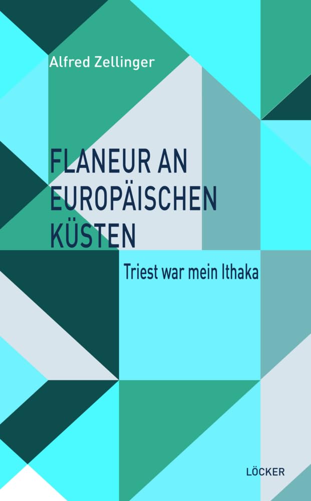 Flaneur an europäischen Küsten: Triest war mein Ithaka Contemporary literature