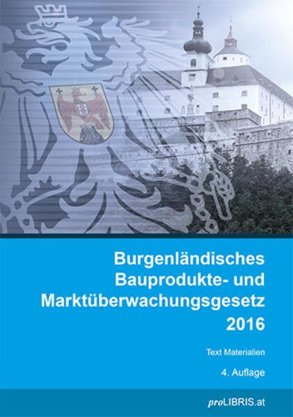 Burgenländisches Bauprodukte- und Marktüberwachungsgesetz 2016: Text Materialien Law