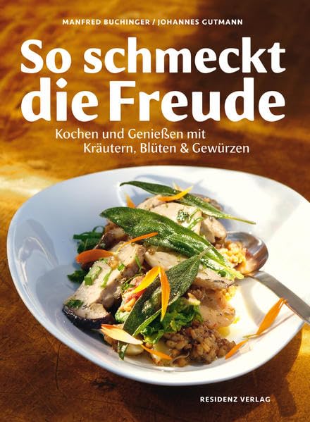 So schmeckt die Freude: Kochen und Genießen mit Kräutern, Blüten & Gewürzen Leisure, Home & Garden