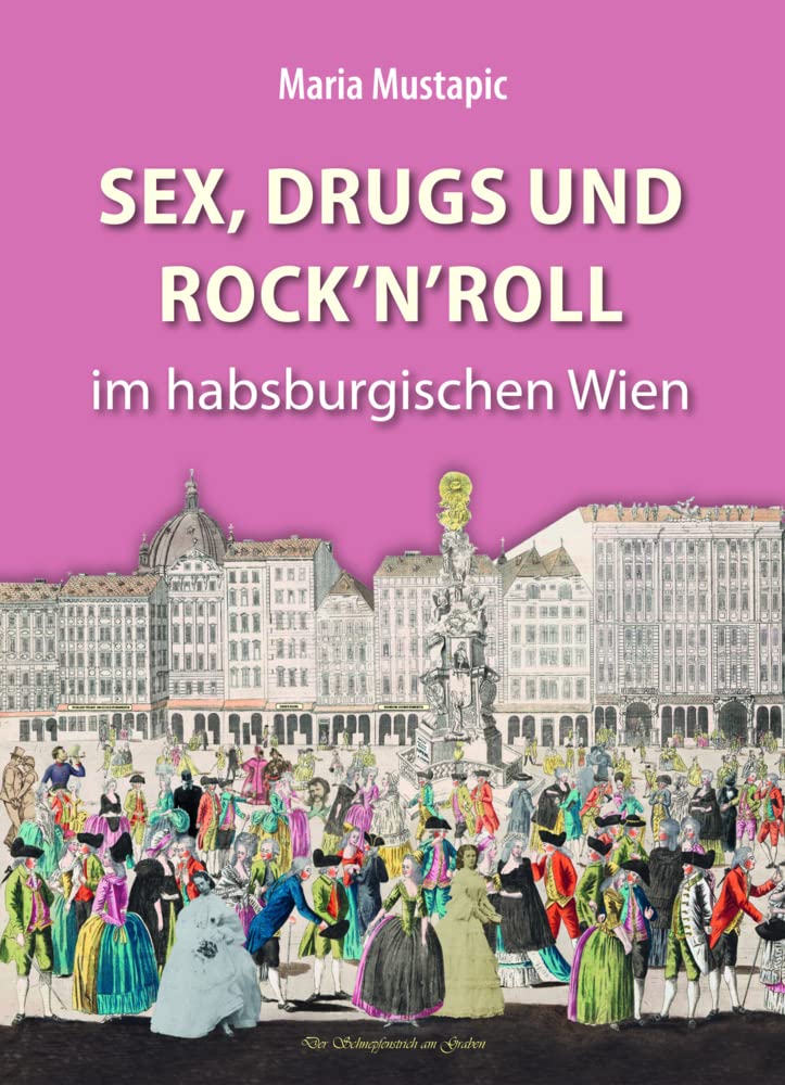 Sex, Drugs und Rock'n'Roll im habsburgischen Wien Politics & History