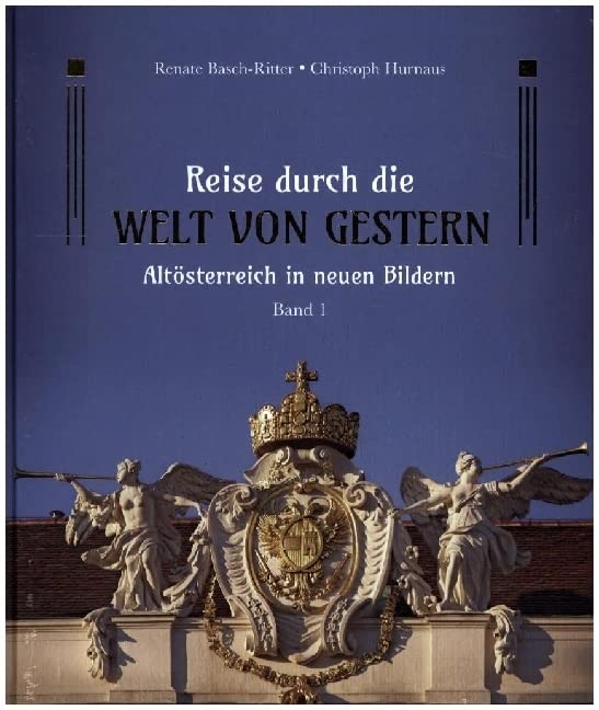 Reise durch die Welt von gestern: Altösterreich in neuen Bildern - Band 1 book