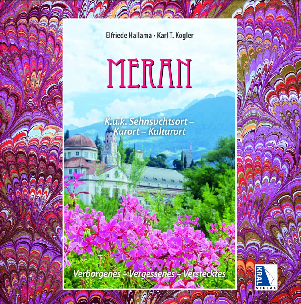 Meran K.u.k. Sehnsuchtsort - Kurort - Kulturort: Verborgenes - Vergessenes - Verstecktes Leisure, Home & Garden