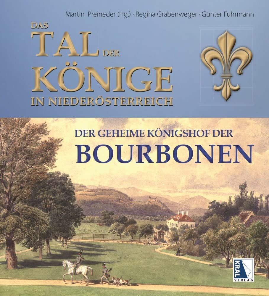 Das Tal der Könige in Niederösterreich: Der geheime Königshof der Bourbonen Leisure, Home & Garden