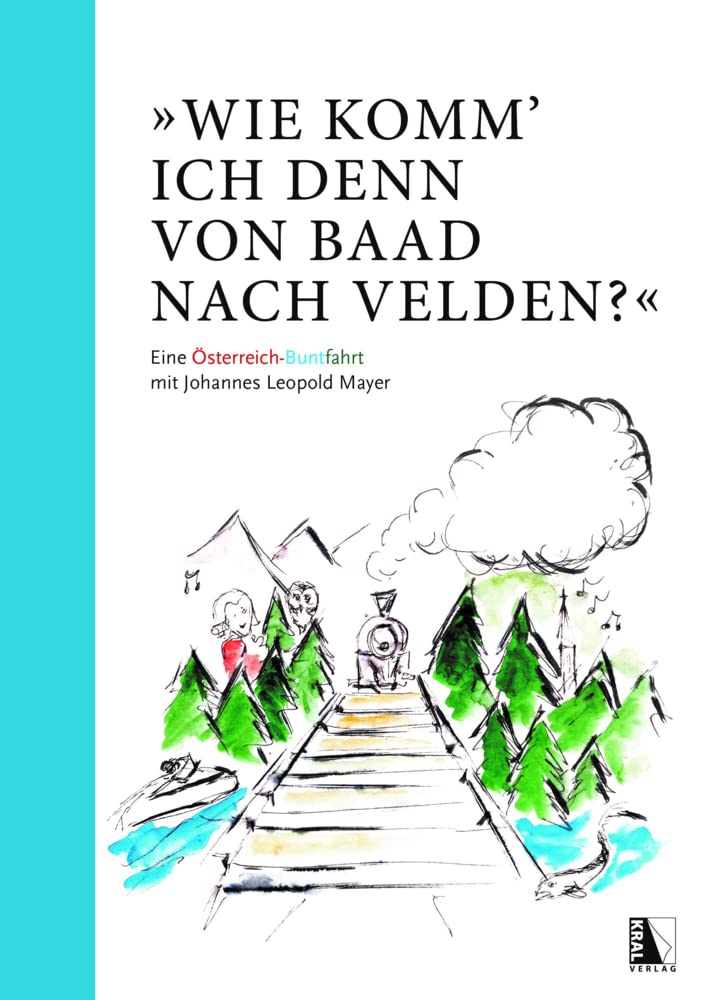 "Wie komm' ich denn von Baad nach Velden?" Eine Österreich-Buntfahrt mit Johannes Leopold Mayer Essays & Short Stories