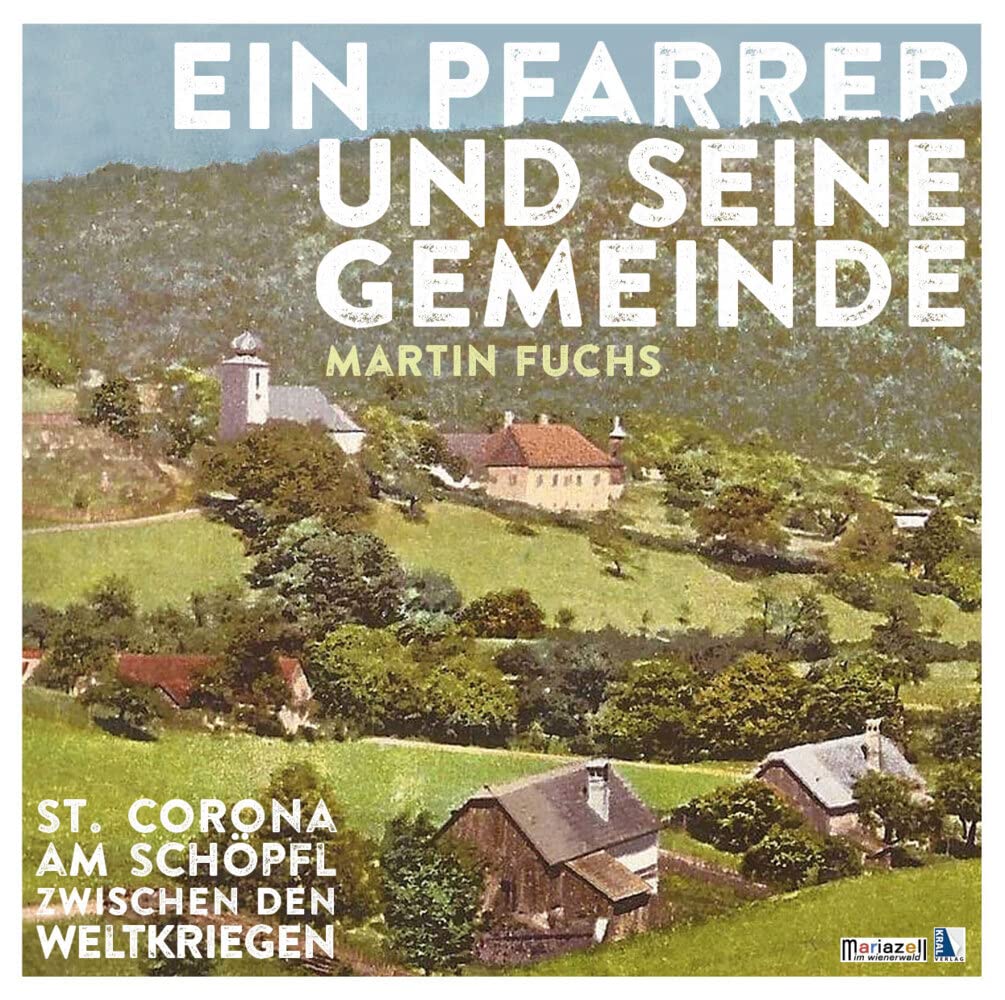 Ein Pfarrer und seine Gemeinde: St. Corona am Schöpfl zwischen den Weltkriegen Leisure, Home & Garden