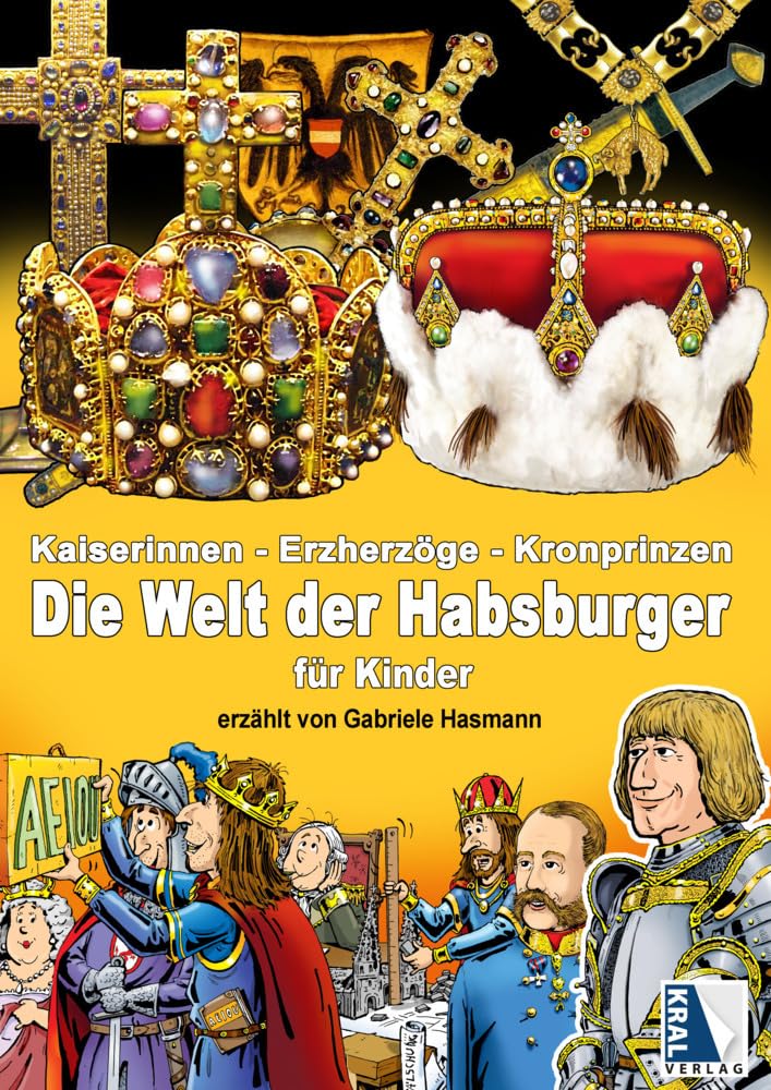 Kaiserinnen - Erzherzöge - Kronprinzen: Die Welt der HABSBURGER für Kinder erzählt von Gabriele Hasmann Politics & History
