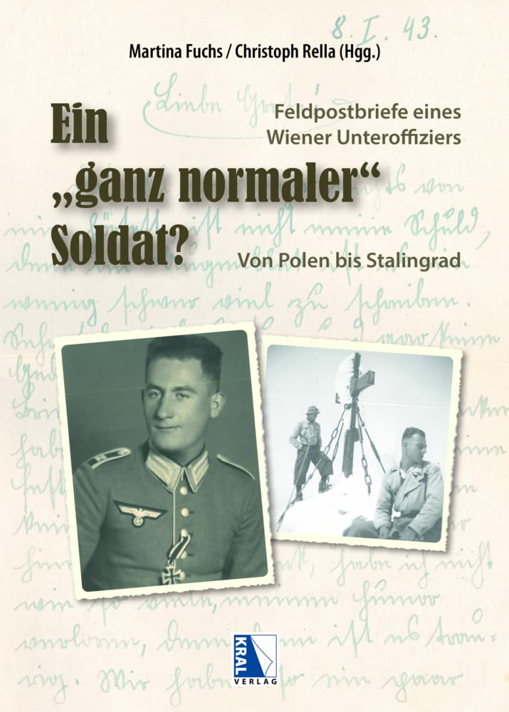 Ein "ganz normaler" Soldat?: Die Feldpostbriefe eines Wiener Unteroffiziers. Von Polen bis Stalingrad Politics & History