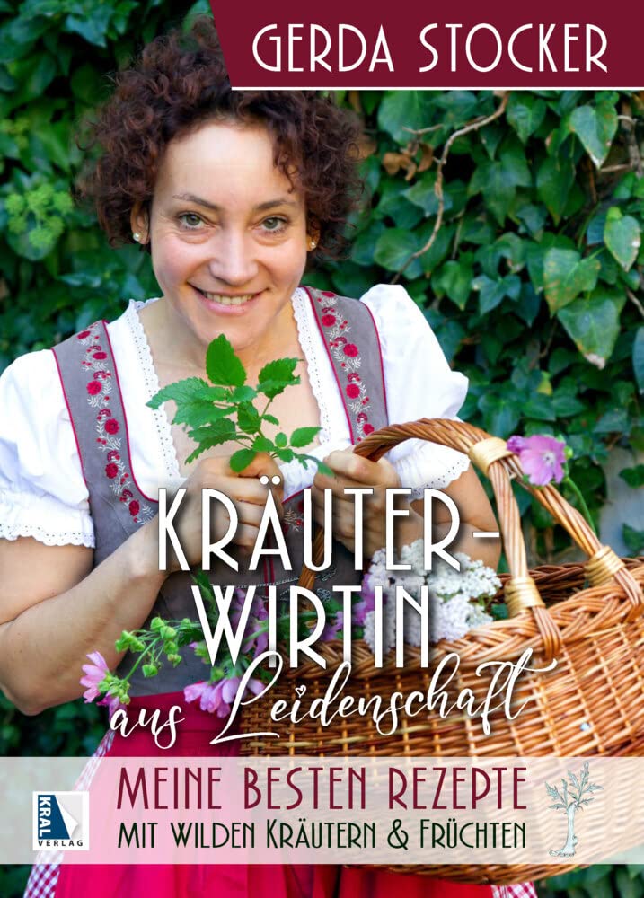 Kräuterwirtin aus Leidenschaft: Die besten Rezepte mit wilden Kräutern & Früchten Leisure, Home & Garden