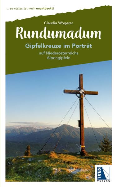 Gipfelkreuze im Porträt: auf Niederösterreichs Alpengipfeln (Rundumadum: ... so vieles ist noch unentdeckt!) Leisure, Home & Garden