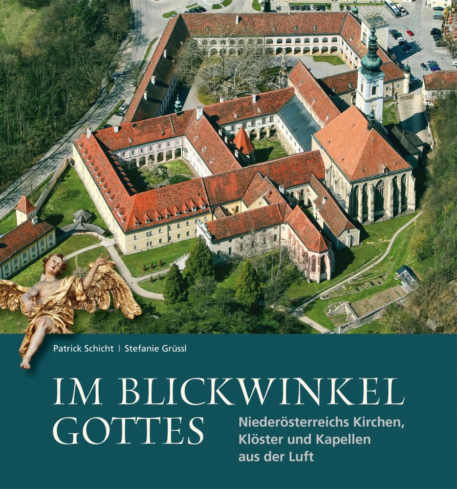 Im Blickwinkel Gottes: Niederösterreichs Kirchen, Klöster und Kapellen aus der Luft Photography