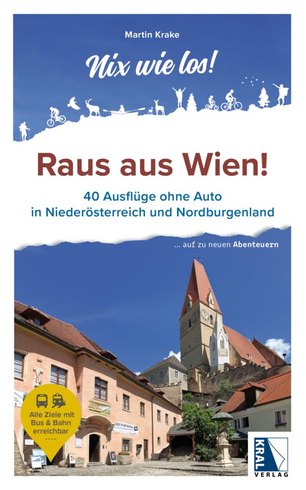 Raus aus Wien!: 40 Ausflüge ohne Auto in Niederösterreich und Nordburgenland (Nix wie los!: ... auf zu neuen Abenteuern) Travel Books