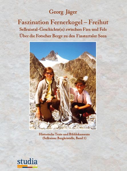 Faszination Fernerkogel - Freihut: Sellraintal-Geschichte(n) zwischen Firn und Fels Über die Fotscher Berge zu den Finstertaler Seen Leisure, Home & Garden