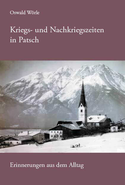 Kriegs- und Nachkriegszeiten in Patsch: Erinnerungen aus dem Alltag Politics & History