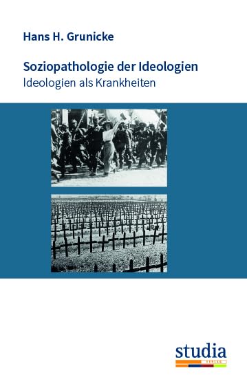 Soziopathologie der Ideologien: Ideologien als Krankheiten Social Sciences