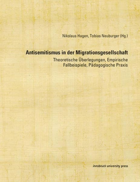 Antisemitismus in der Migrationsgesellschaft: Theoretische Überlegungen, Empirische Fallbeispiele, Pädagogische Praxis Books