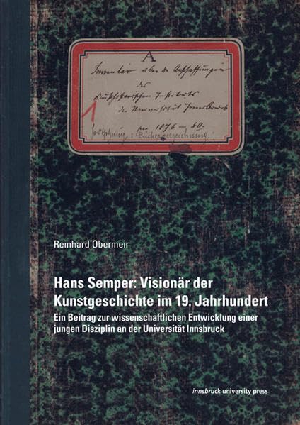 Hans Semper: Visionär der Kunstgeschichte im 19. Jahrhundert: Ein Beitrag zur wissenschaftlichen Entwicklung einer jungen Disziplin an der Universität Innsbruck Film, Art & Culture
