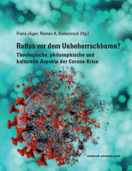 Ratlos vor dem Unbeherrschbaren?: Theologische, philosophische und kulturelle Aspekte der Corona-Krise Philosophy