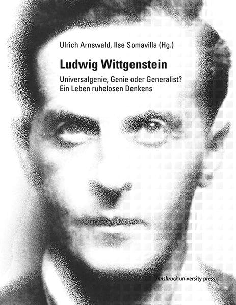Ludwig Wittgenstein: Universalgenie, Genie oder Generalist? Ein Leben ruhelosen Denkens Philosophy