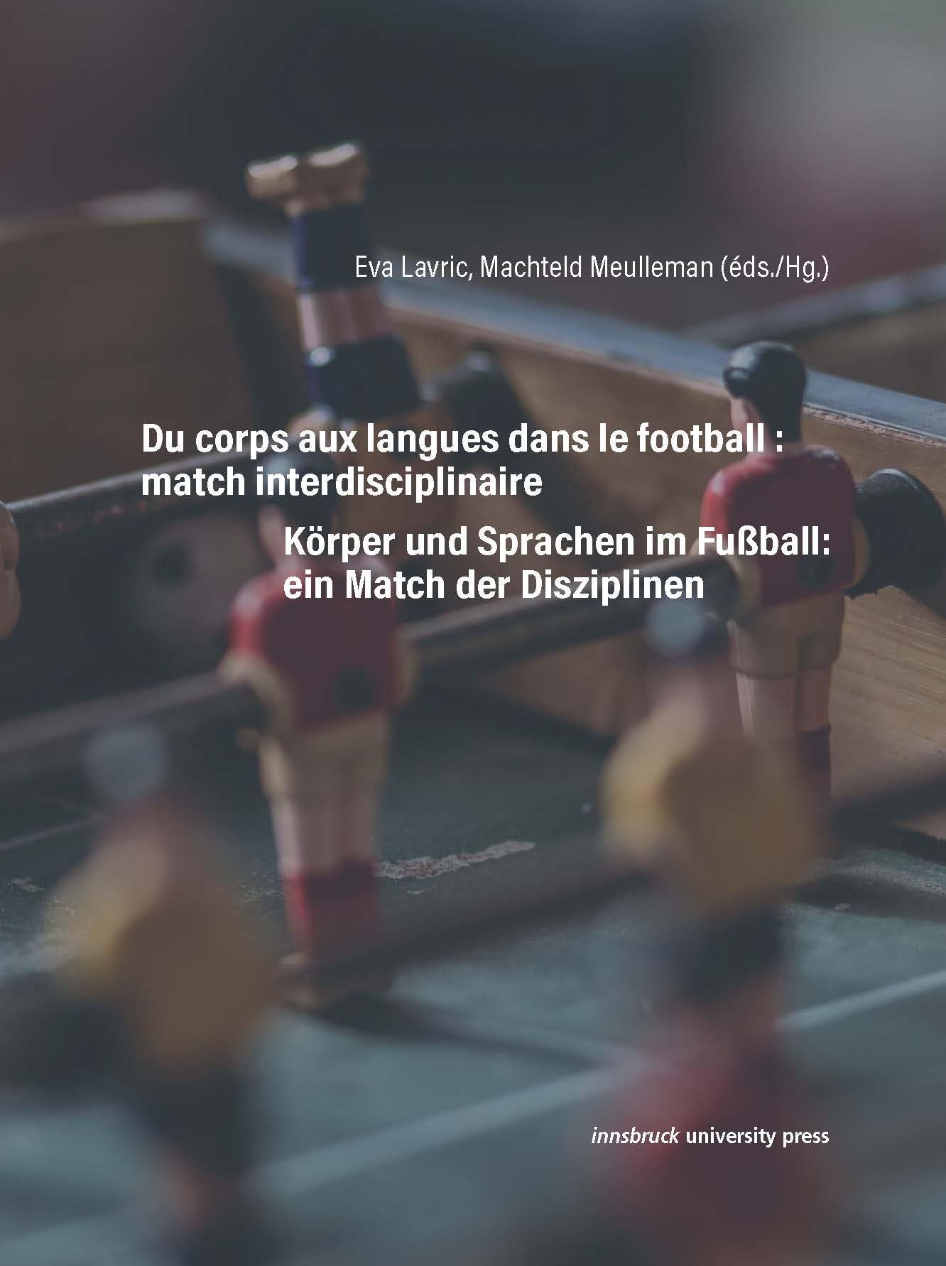 Du corps aux langues dans le football : match interdisciplinaire: Körper und Sprachen im Fußball: ein Match der Disziplinen (Studien des ... der Universität Innsbruck) Social Sciences