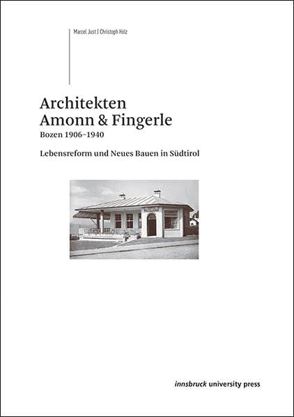 Architekten Amonn & Fingerle: Bozen 1906–1940 – Lebensreform und Neues Bauen in Südtirol (Schriftenreihe des Archivs für Bau.Kunst.Geschichte: Kleine Reihe) Architecture