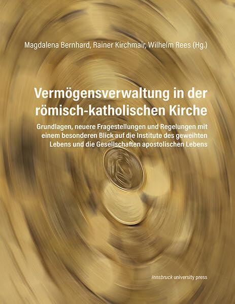 Vermögensverwaltung in der römisch-katholischen Kirche: Grundlagen, neuere Fragestellungen und Regelungen mit einem besonderen Blick auf die Institute ... und die Gesellschaften apostolischen Lebens Religion & Esotericism