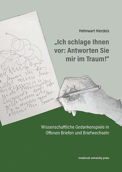 „Ich schlage Ihnen vor: Antworten Sie mir im Traum!“: Wissenschaftliche Gedankenspiele in Offenen Briefen und Briefwechseln Philosophy