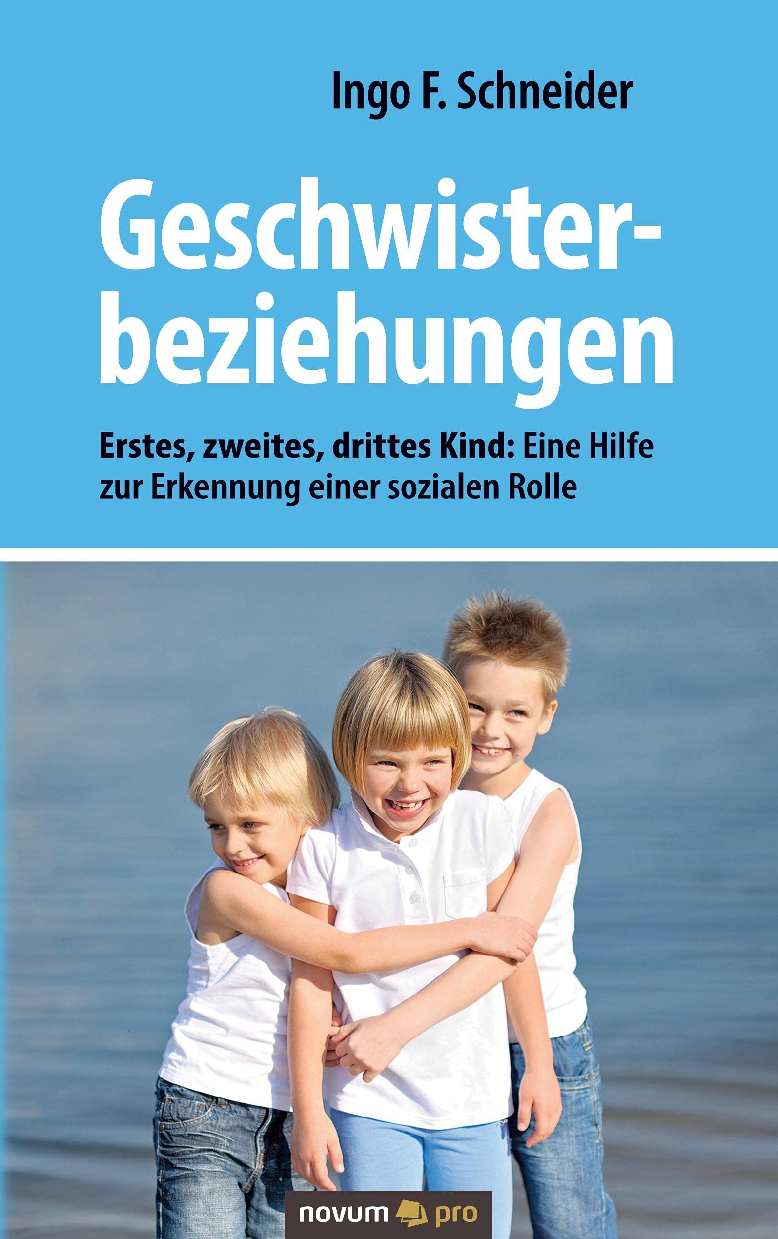Geschwisterbeziehungen: Erstes, zweites, drittes Kind: Eine Hilfe zur Erkennung einer sozialen Rolle Contemporary literature