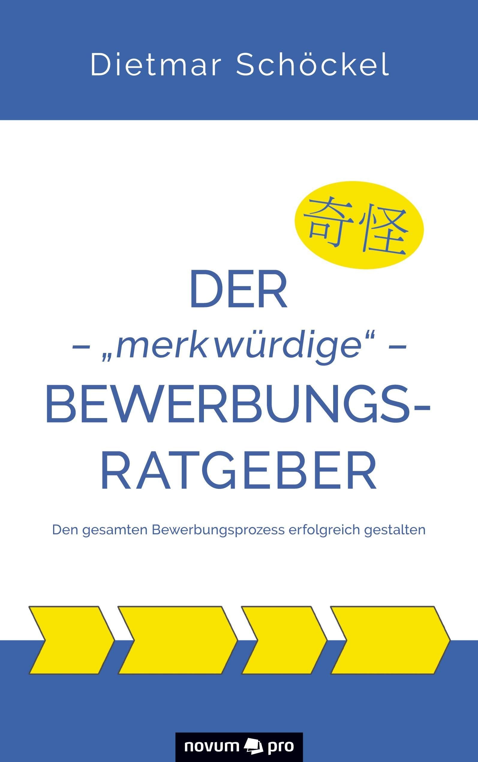 Der – „merkwürdige“ – Bewerbungsratgeber: Den gesamten Bewerbungsprozess erfolgreich gestalten Contemporary literature