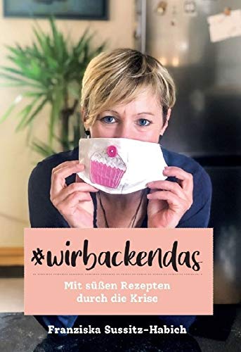 Wir backen das: Mit süßen Rezepten durch die Krise Leisure, Home & Garden