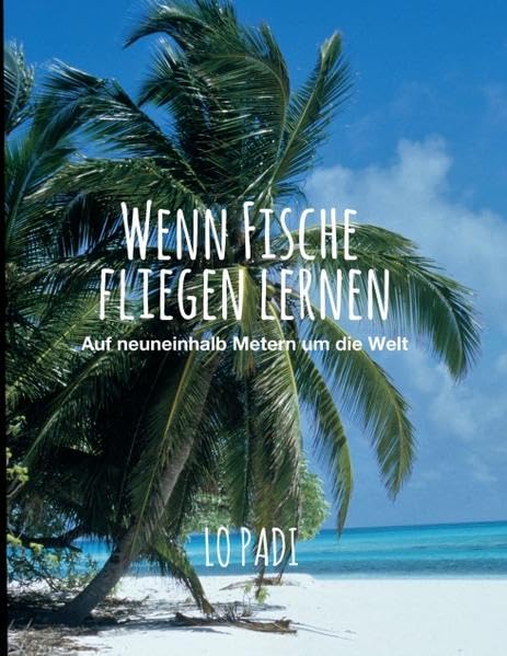 Wenn Fische fliegen lernen: Auf neuneinhalb Metern um die Welt Contemporary literature