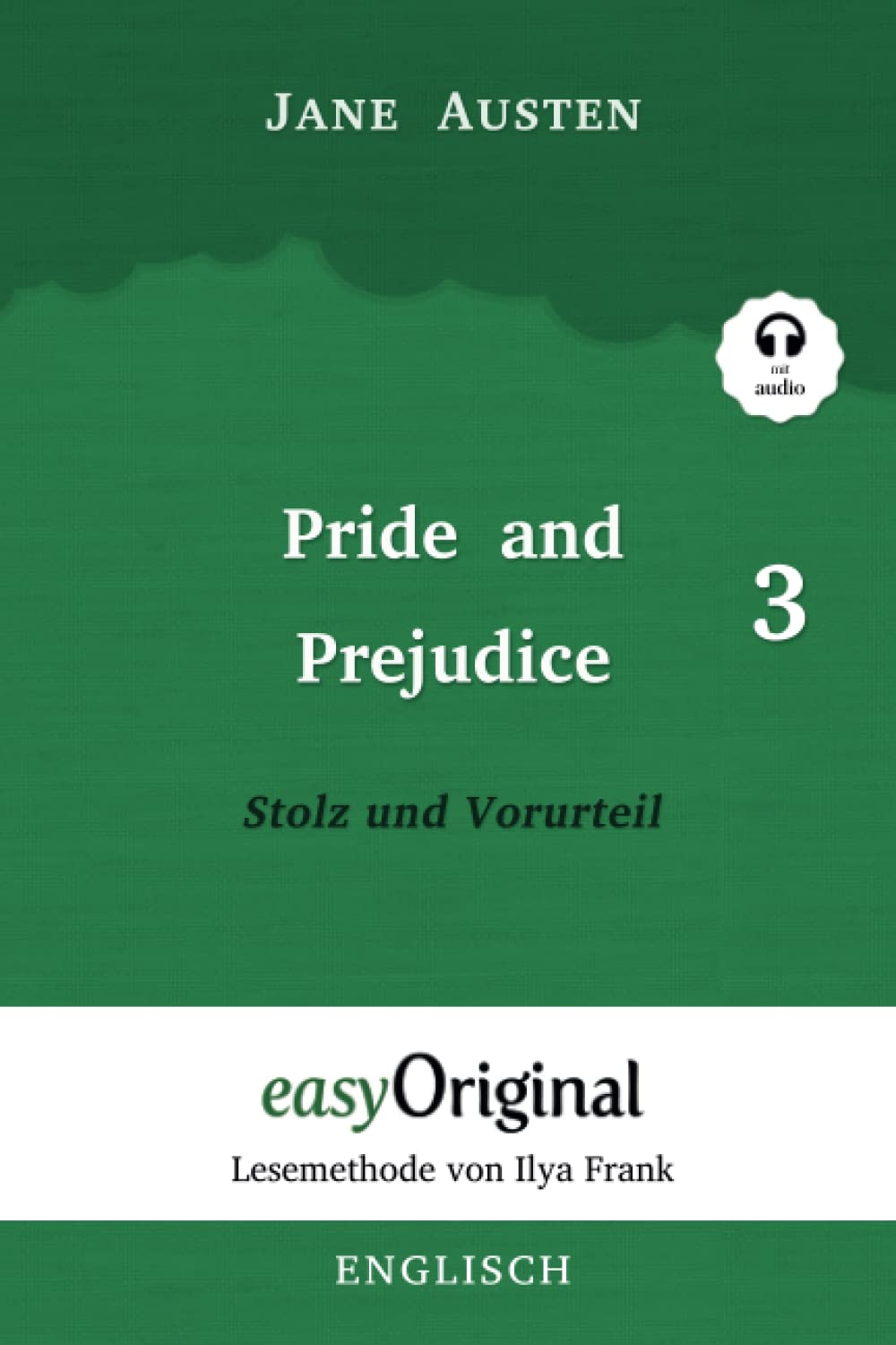 Pride and Prejudice / Stolz und Vorurteil - Teil 3 (mit Audio) - Lesemethode von Ilya Frank: Ungekürzter Originaltext: Lesemethode von Ilya Frank - ... Lesen lernen, auffrischen und perfektionieren Essays & Short Stories
