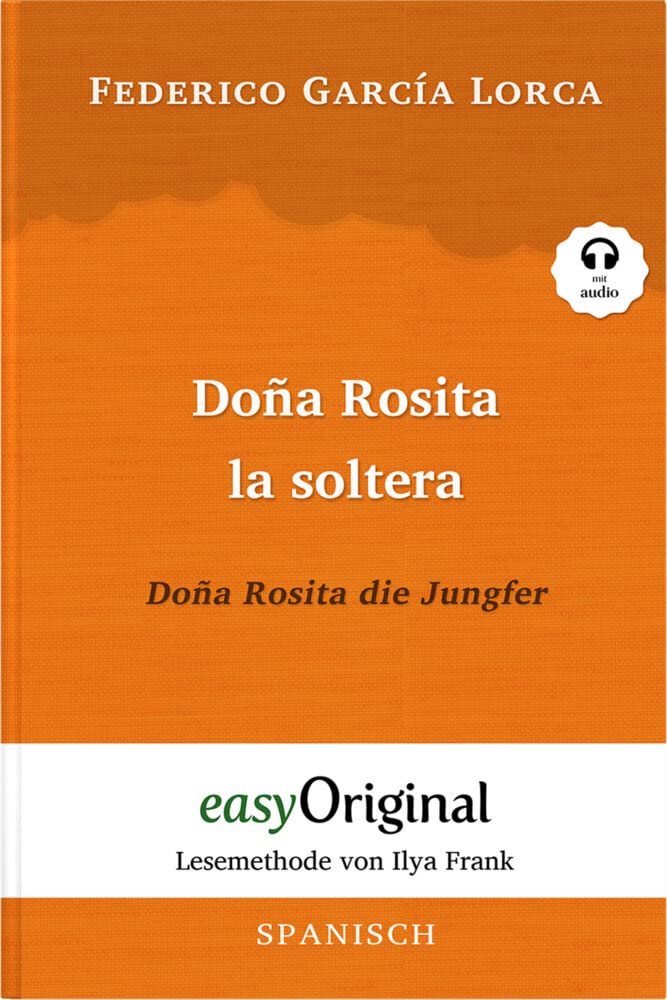 Doña Rosita la soltera / Doña Rosita die Jungfer (Buch + Audio-CD) - Lesemethode von Ilya Frank - Zweisprachige Ausgabe Spanisch-Deutsch: Ungekürzter ... von Ilya Frank - Spanisch: Spanisch) Essays & Short Stories